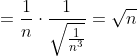 \\=\frac{1}{n}\cdot\frac{1}{\sqrt\frac{1}{n^3}}=\sqrt{n}